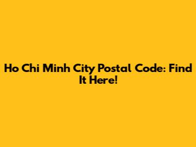 Ho Chi Minh City Postal Code: Find It Here!