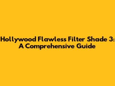 Hollywood Flawless Filter Shade 3: A Comprehensive Guide