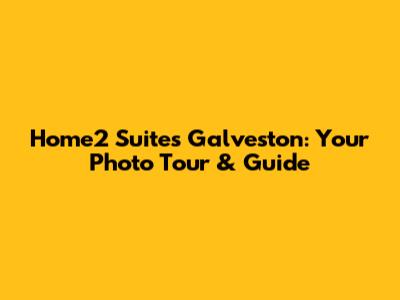 Home2 Suites Galveston: Your Photo Tour & Guide