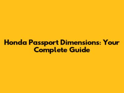 Honda Passport Dimensions: Your Complete Guide