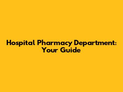 Hospital Pharmacy Department: Your Guide