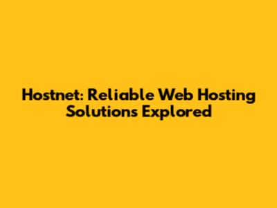 Hostnet: Reliable Web Hosting Solutions Explored