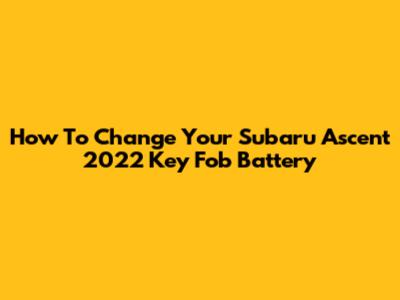 How To Change Your Subaru Ascent 2022 Key Fob Battery