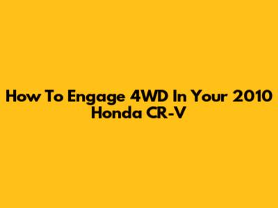 How To Engage 4WD In Your 2010 Honda CR-V