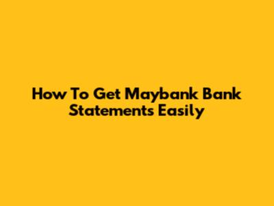 How To Get Maybank Bank Statements Easily