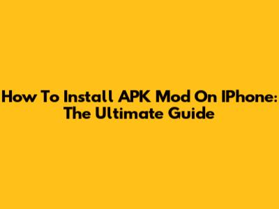 How To Install APK Mod On IPhone: The Ultimate Guide