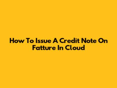 How To Issue A Credit Note On Fatture In Cloud