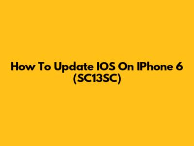 How To Update IOS On IPhone 6 (SC13SC)