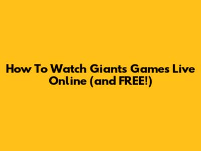 How To Watch Giants Games Live Online (and FREE!)