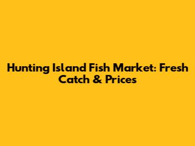 Hunting Island Fish Market: Fresh Catch & Prices