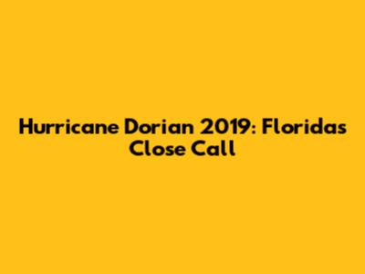 Hurricane Dorian 2019: Florida's Close Call