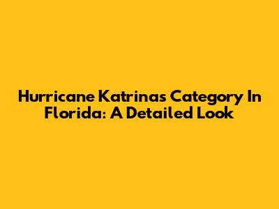 Hurricane Katrina's Category In Florida: A Detailed Look