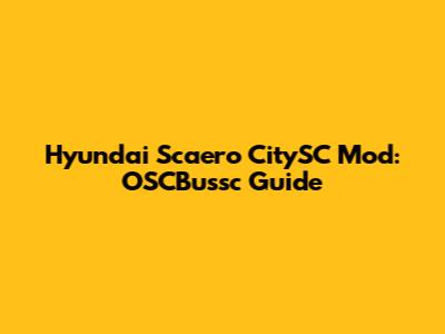 Hyundai Scaero CitySC Mod: OSCBussc Guide