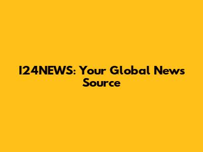 I24NEWS: Your Global News Source