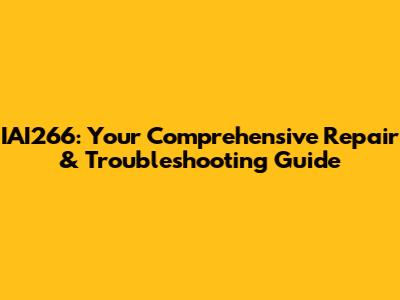 IAI266: Your Comprehensive Repair & Troubleshooting Guide