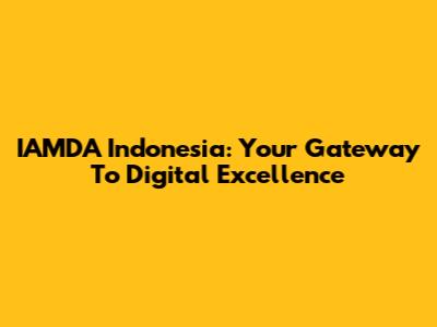 IAMDA Indonesia: Your Gateway To Digital Excellence