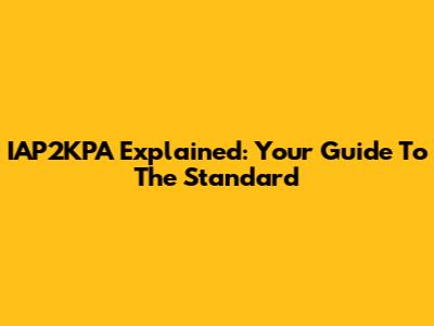 IAP2KPA Explained: Your Guide To The Standard