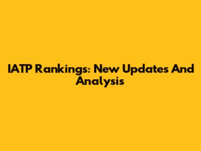 IATP Rankings: New Updates And Analysis