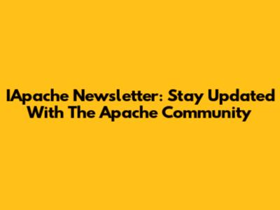 IApache Newsletter: Stay Updated With The Apache Community