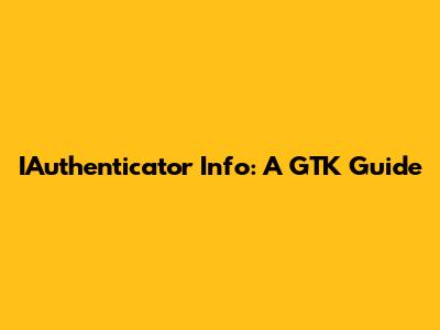 IAuthenticator Info: A GTK Guide