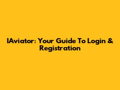 IAviator: Your Guide To Login & Registration