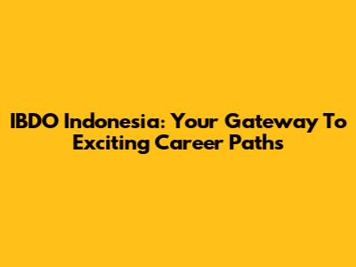 IBDO Indonesia: Your Gateway To Exciting Career Paths