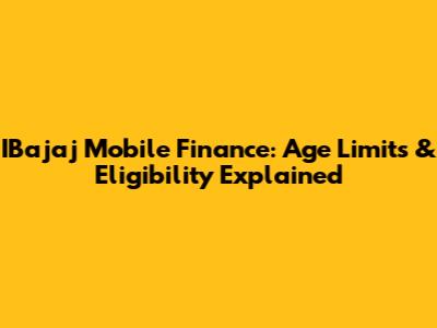 IBajaj Mobile Finance: Age Limits & Eligibility Explained