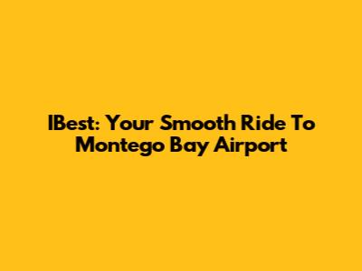 IBest: Your Smooth Ride To Montego Bay Airport