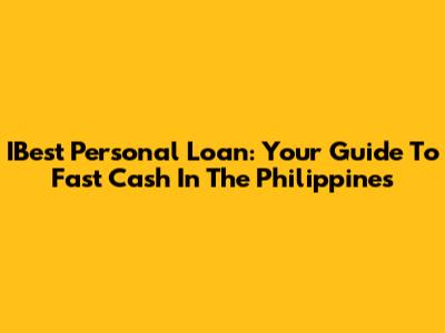 IBest Personal Loan: Your Guide To Fast Cash In The Philippines
