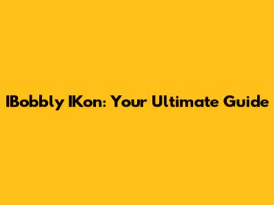 IBobbly IKon: Your Ultimate Guide