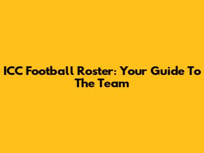 ICC Football Roster: Your Guide To The Team