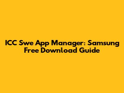 ICC Swe App Manager: Samsung Free Download Guide