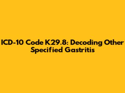 ICD-10 Code K29.8: Decoding Other Specified Gastritis