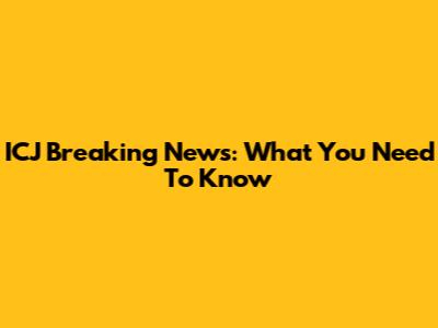ICJ Breaking News: What You Need To Know
