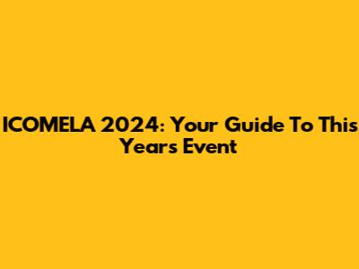 ICOMELA 2024: Your Guide To This Year's Event