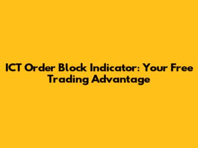 ICT Order Block Indicator: Your Free Trading Advantage