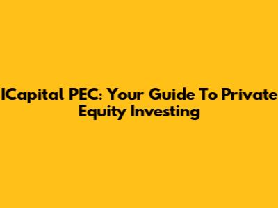 ICapital PEC: Your Guide To Private Equity Investing