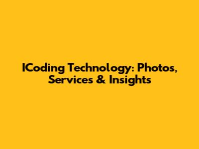 ICoding Technology: Photos, Services & Insights