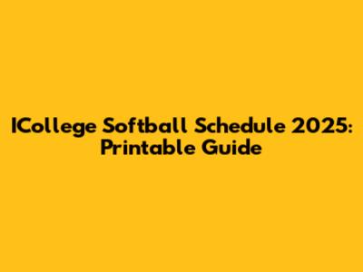 ICollege Softball Schedule 2025: Printable Guide