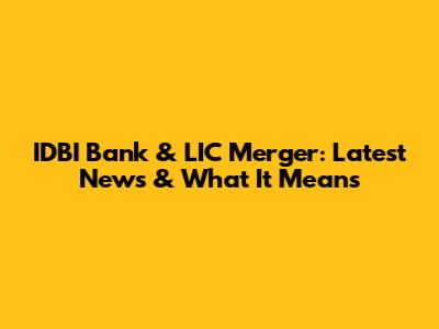 IDBI Bank & LIC Merger: Latest News & What It Means