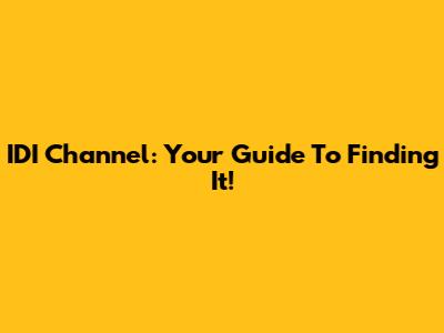 IDI Channel: Your Guide To Finding It!