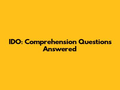IDO: Comprehension Questions Answered