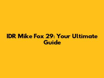 IDR Mike Fox 29: Your Ultimate Guide