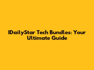 IDailyStar Tech Bundles: Your Ultimate Guide