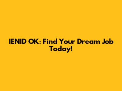 IENID OK: Find Your Dream Job Today!