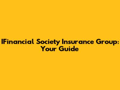 IFinancial Society Insurance Group: Your Guide
