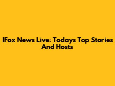 IFox News Live: Today's Top Stories And Hosts