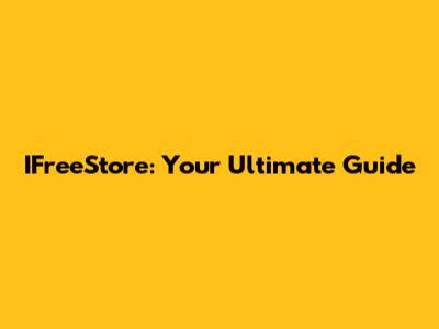 IFreeStore: Your Ultimate Guide