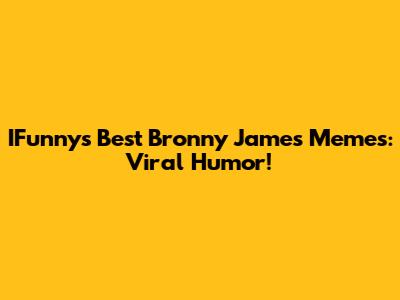 IFunny's Best Bronny James Memes: Viral Humor!