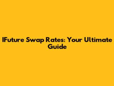 IFuture Swap Rates: Your Ultimate Guide